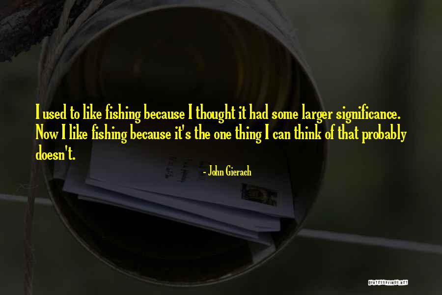 Gierach And Gierach Quotes By John Gierach Gierach And Gierach Quotes By John Gierach