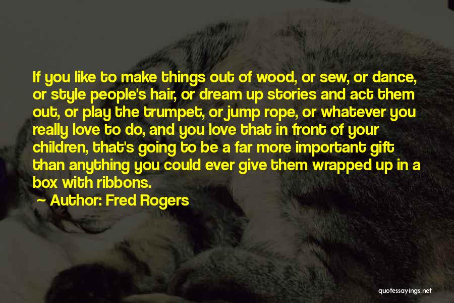 Gift Box Quotes By Fred Rogers