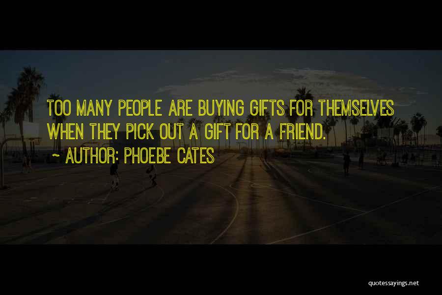 Gift Buying Quotes By Phoebe Cates Gift Buying Quotes By Phoebe Cates