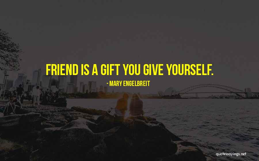 Gift From Best Friend Quotes By Mary Engelbreit Gift From Best Friend Quotes By Mary Engelbreit