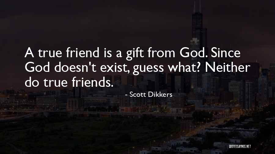 Gift From Best Friend Quotes By Scott Dikkers Gift From Best Friend Quotes By Scott Dikkers