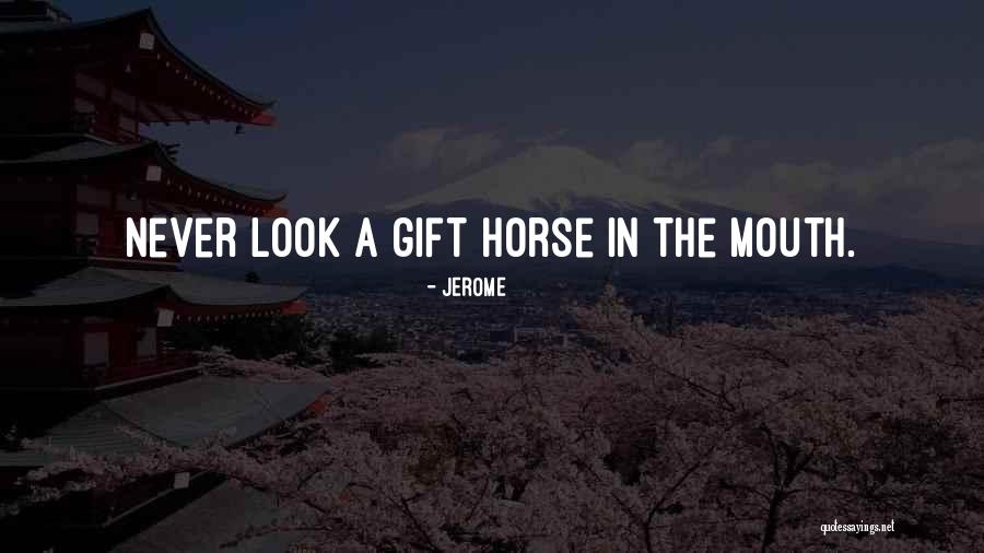 Gift Horse In The Mouth Quotes By Jerome Gift Horse In The Mouth Quotes By Jerome