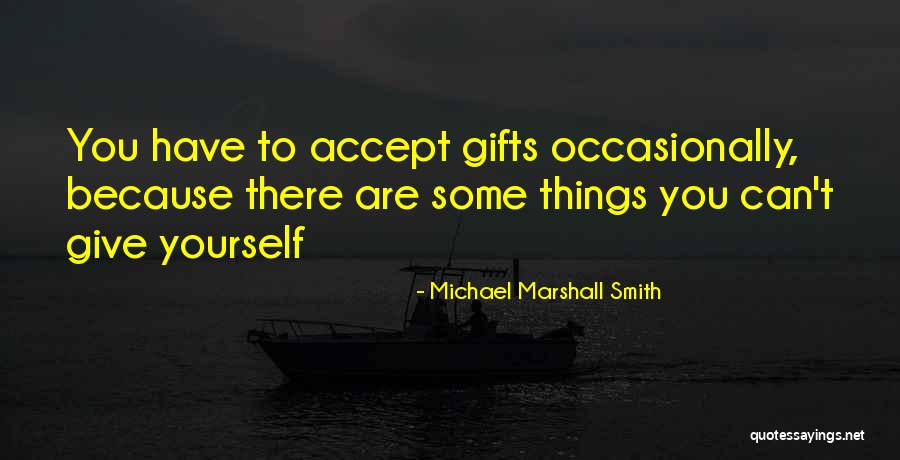 Gift Life Quotes By Michael Marshall Smith Gift Life Quotes By Michael Marshall Smith
