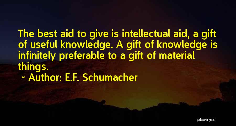 Gift Of Knowledge Quotes By E.F. Schumacher