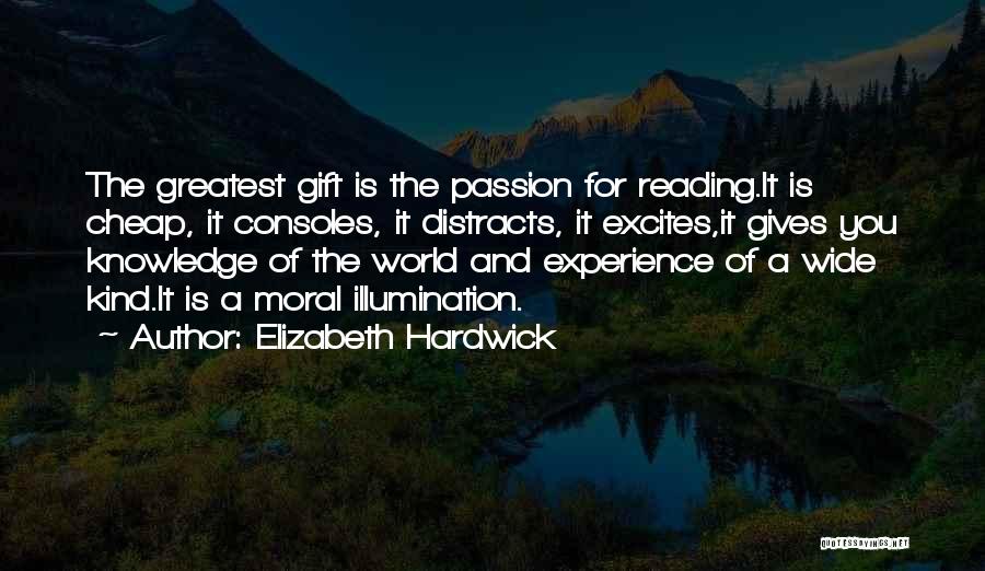 Gift Of Knowledge Quotes By Elizabeth Hardwick