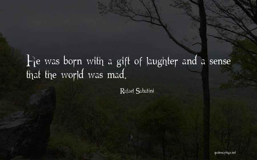 Gift Of Laughter Quotes By Rafael Sabatini Gift Of Laughter Quotes By Rafael Sabatini