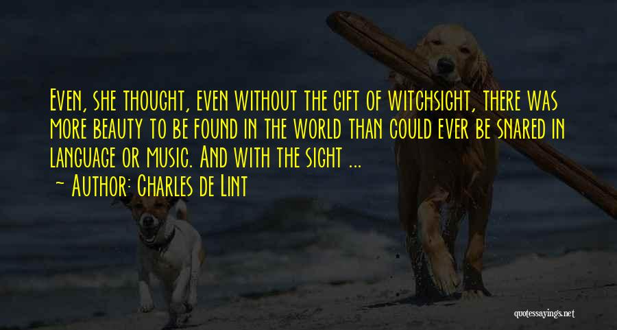 Gift Of Sight Quotes By Charles De Lint