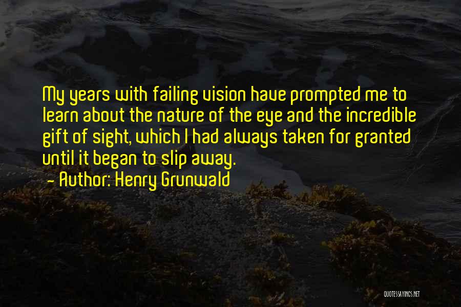 Gift Of Sight Quotes By Henry Grunwald