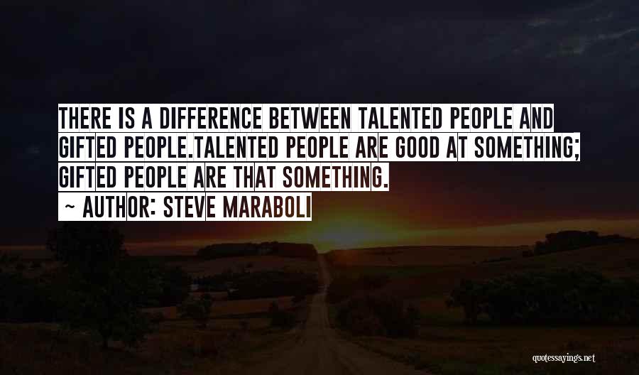 Gifted And Talented Quotes By Steve Maraboli