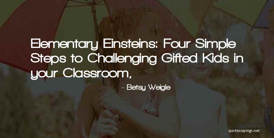 Gifted Kids Quotes By Betsy Weigle Gifted Kids Quotes By Betsy Weigle