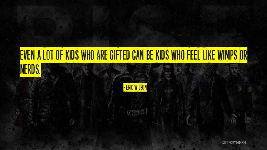 Gifted Kids Quotes By Eric Wilson Gifted Kids Quotes By Eric Wilson