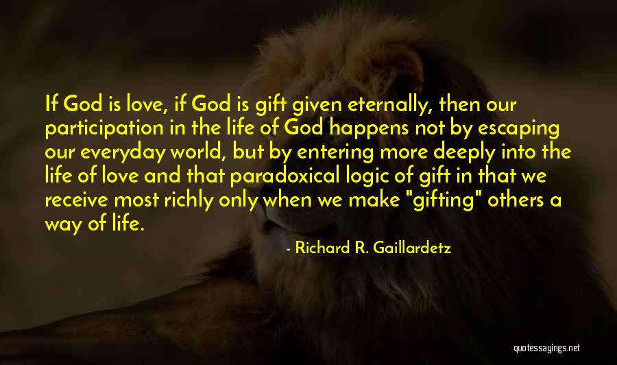 Gifting Love Quotes By Richard R. Gaillardetz