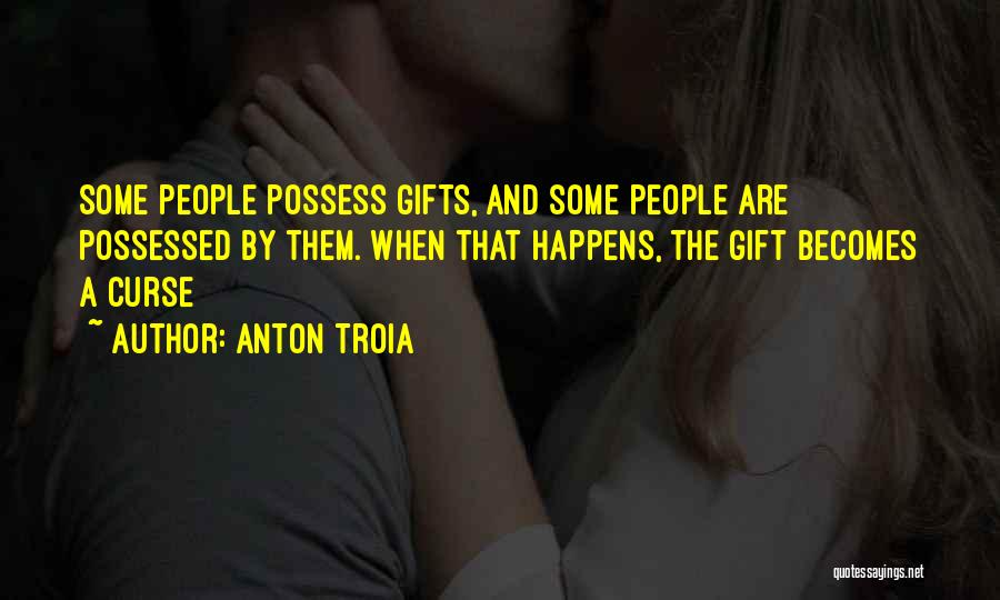 Gifts And Curse Quotes By Anton Troia