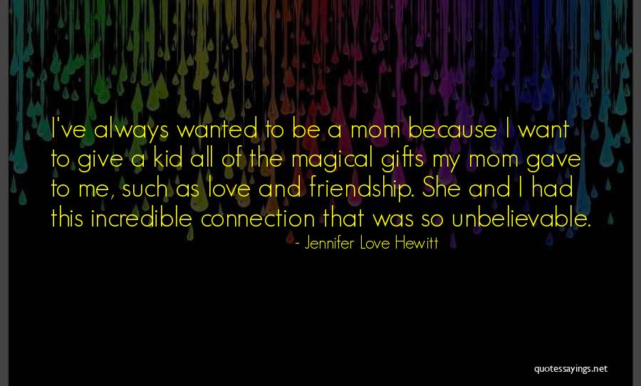 Gifts And Friendship Quotes By Jennifer Love Hewitt