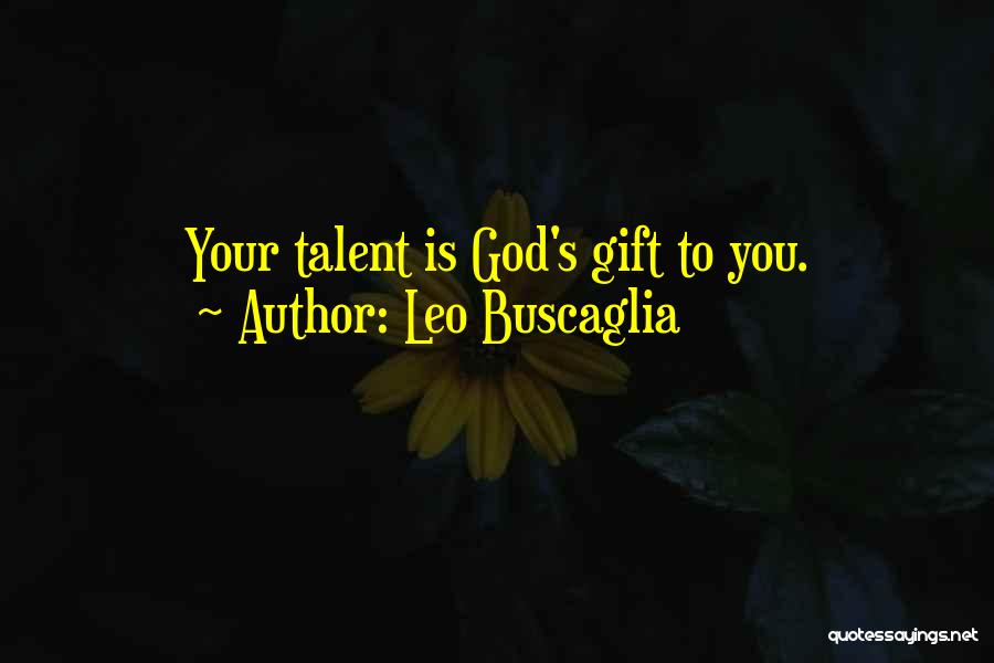 Gifts And Talents Quotes By Leo Buscaglia