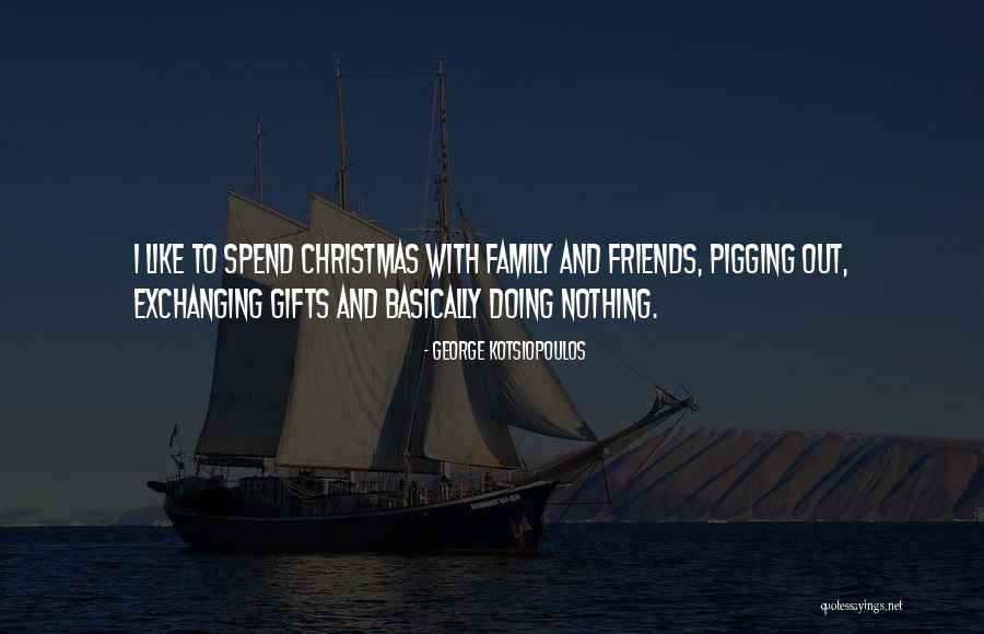 Gifts From Friends Quotes By George Kotsiopoulos Gifts From Friends Quotes By George Kotsiopoulos