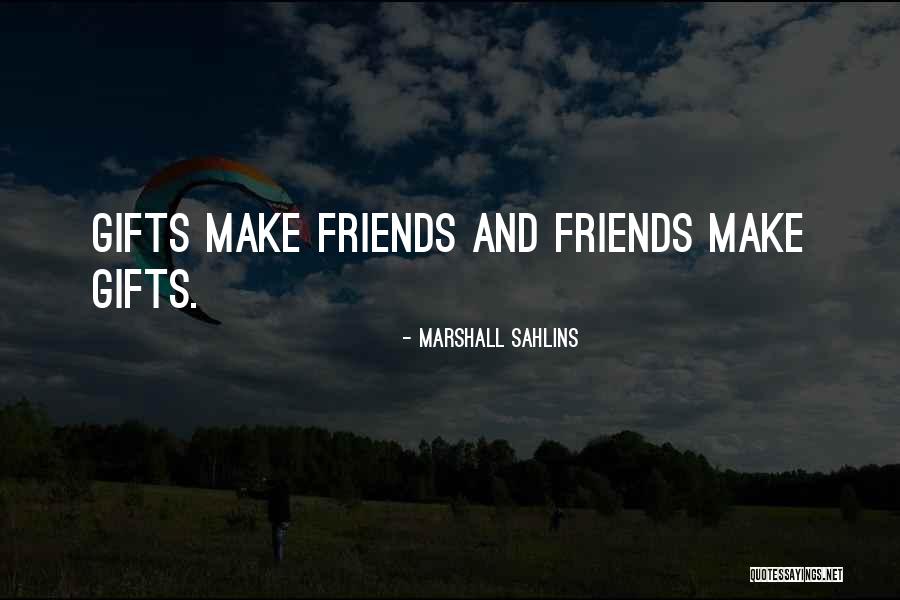 Gifts From Friends Quotes By Marshall Sahlins Gifts From Friends Quotes By Marshall Sahlins