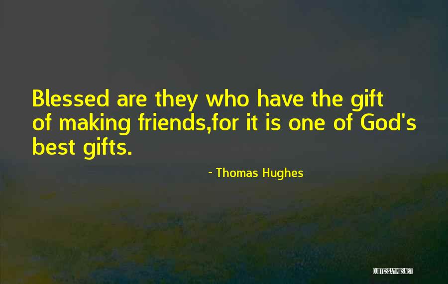 Gifts From Friends Quotes By Thomas Hughes Gifts From Friends Quotes By Thomas Hughes