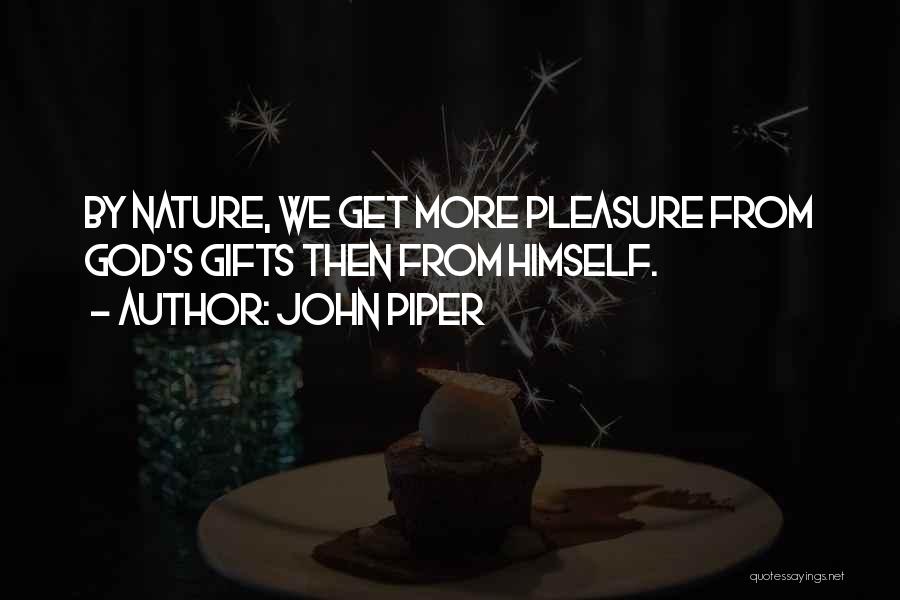 Gifts From Nature Quotes By John Piper