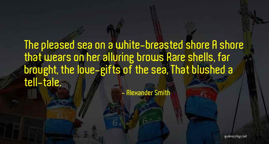 Gifts From The Sea Quotes By Alexander Smith