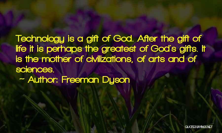 Gifts Of Life Quotes By Freeman Dyson