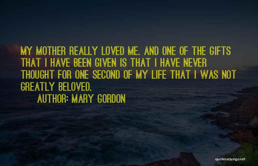 Gifts Of Life Quotes By Mary Gordon