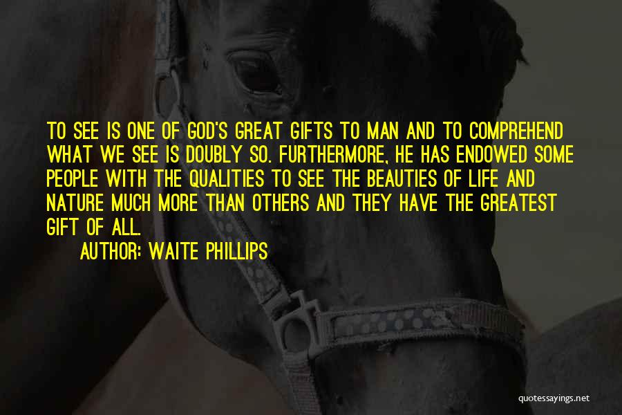 Gifts Of Life Quotes By Waite Phillips