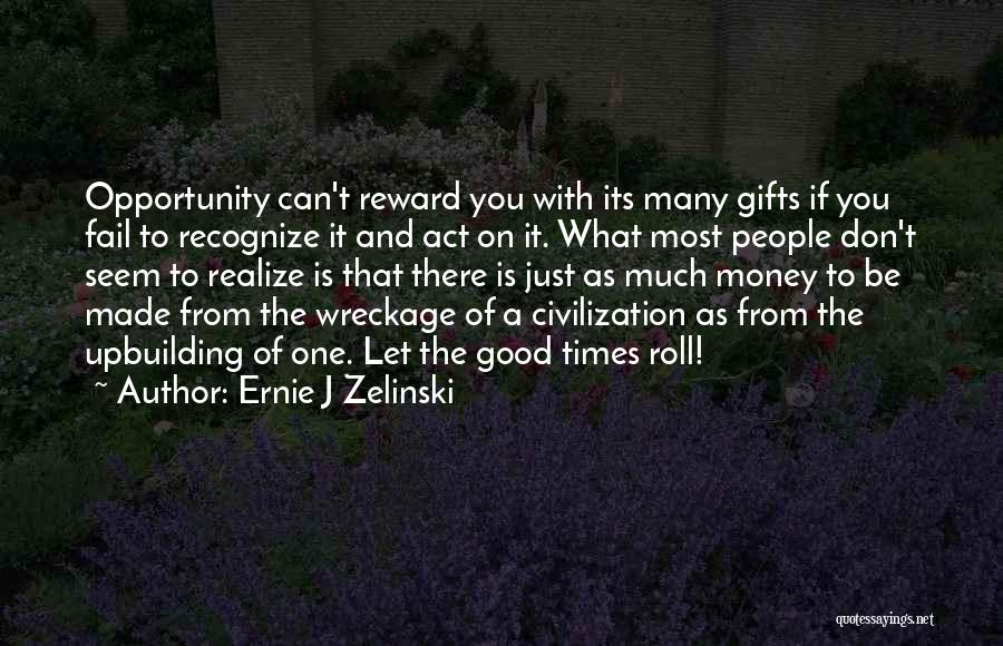 Gifts Of Money Quotes By Ernie J Zelinski