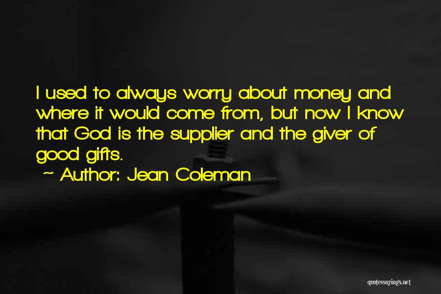 Gifts Of Money Quotes By Jean Coleman