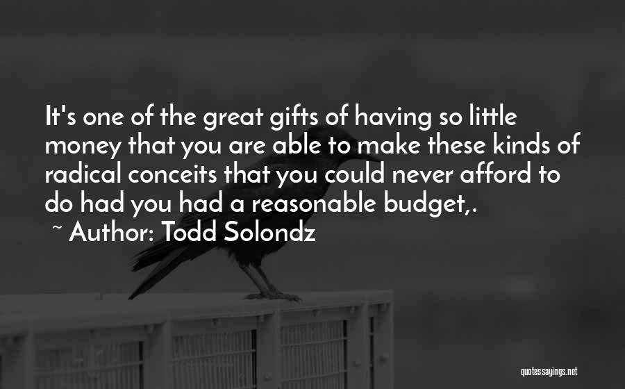 Gifts Of Money Quotes By Todd Solondz