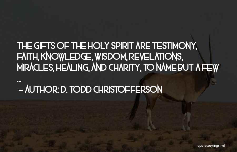 Gifts Of The Holy Spirit Quotes By D. Todd Christofferson