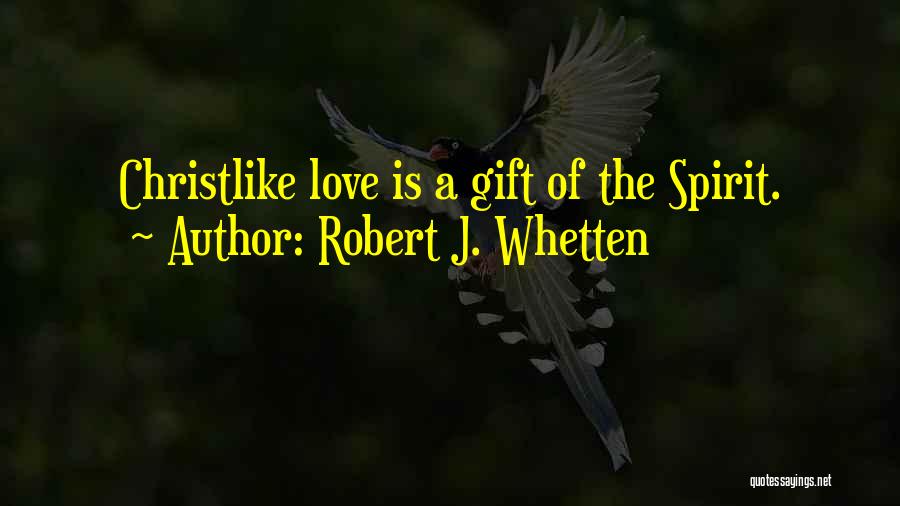 Gifts Of The Spirit Quotes By Robert J. Whetten