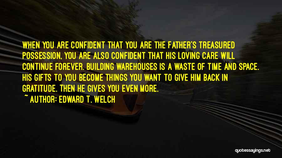 Gifts Of Time Quotes By Edward T. Welch