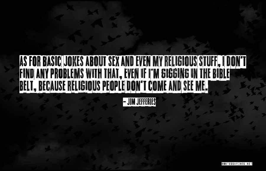 Gigging Quotes By Jim Jefferies Gigging Quotes By Jim Jefferies