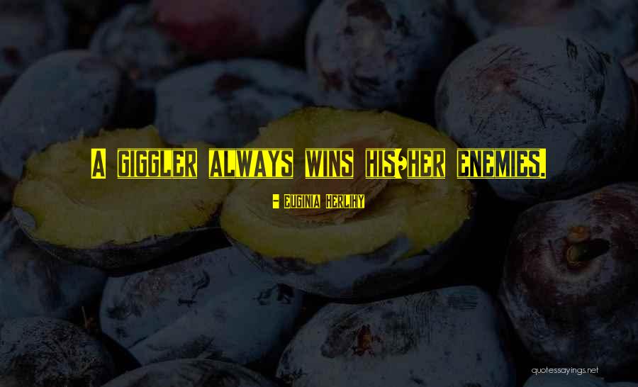 Giggler From Giggler Quotes By Euginia Herlihy Giggler From Giggler Quotes By Euginia Herlihy