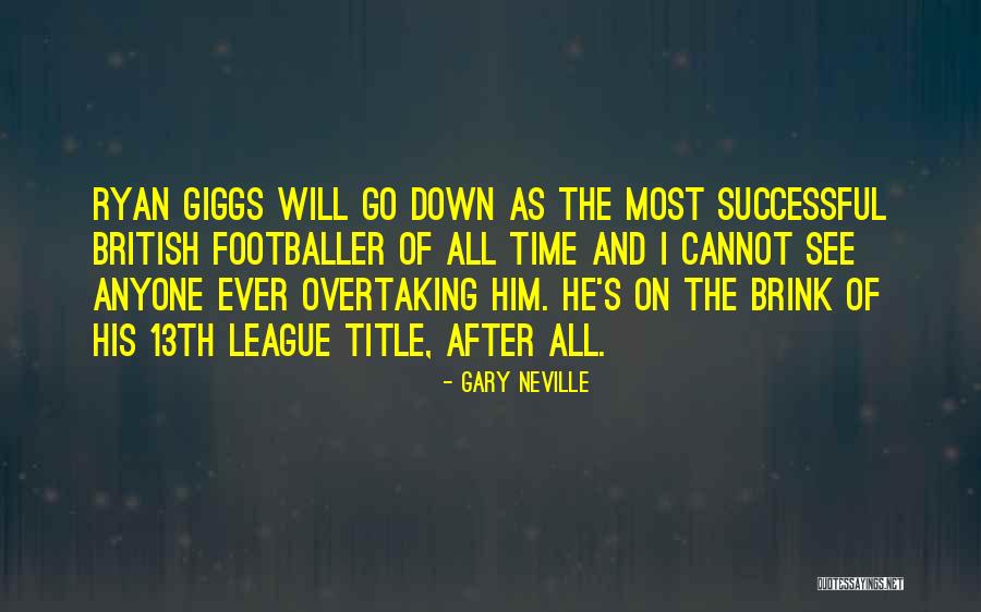 Giggs Ryan Quotes By Gary Neville Giggs Ryan Quotes By Gary Neville
