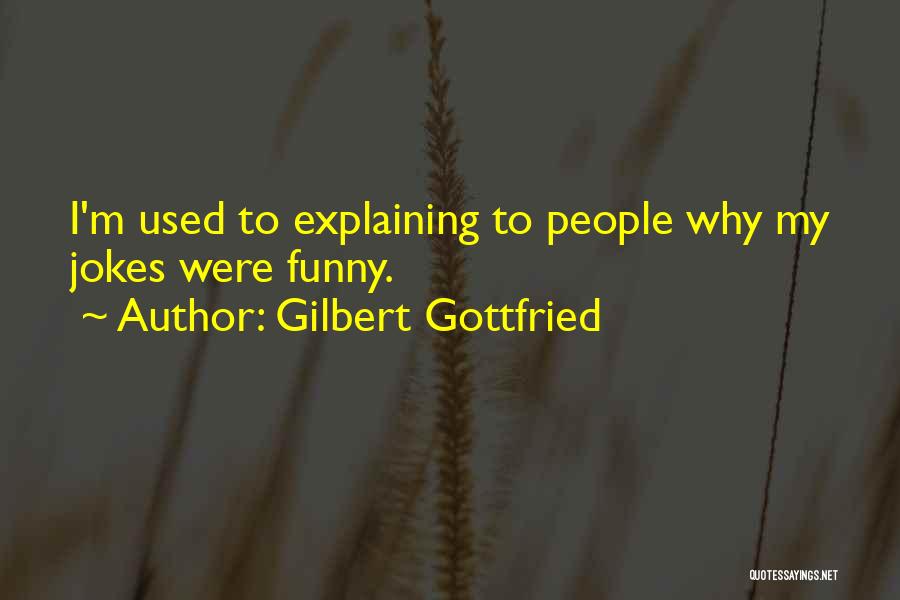 Gilbert Gottfried Funny Quotes By Gilbert Gottfried
