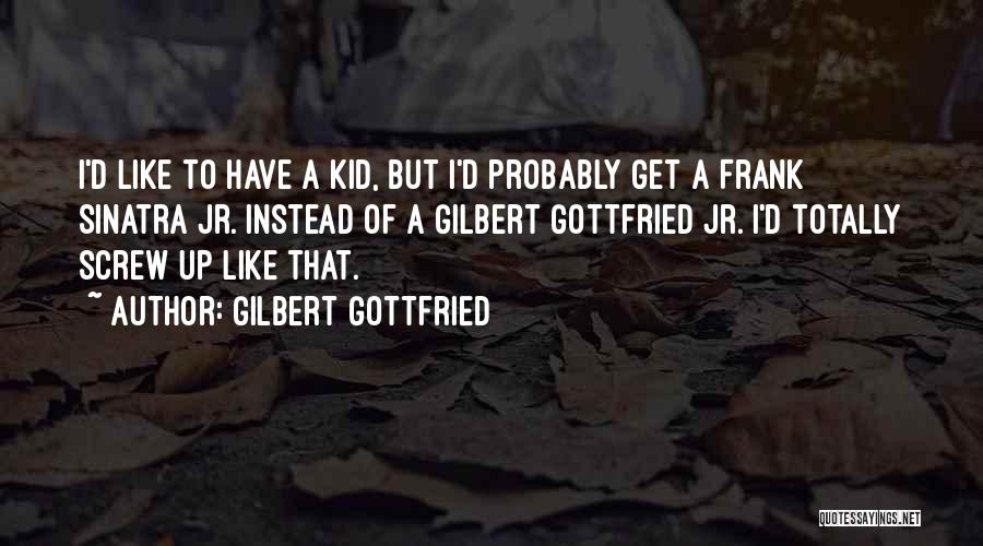 Gilbert Gottfried Quotes 96496