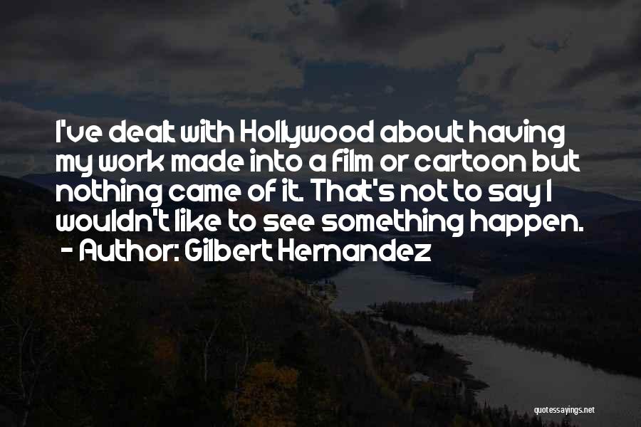 Gilbert Hernandez Quotes 1558724