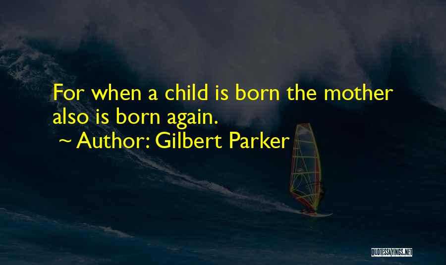 Gilbert Parker Quotes 138388