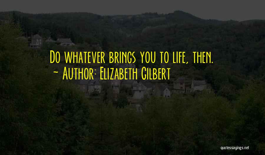 Gilbert Quotes By Elizabeth Gilbert