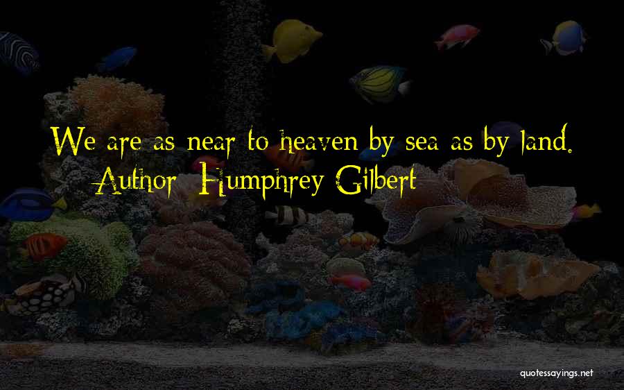 Gilbert Quotes By Humphrey Gilbert