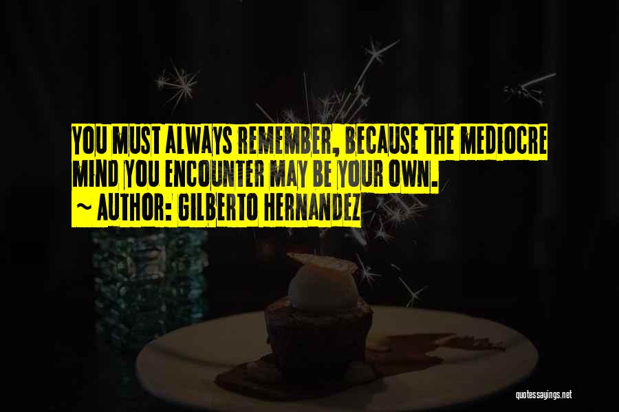 Gilberto Hernandez Quotes 1778162