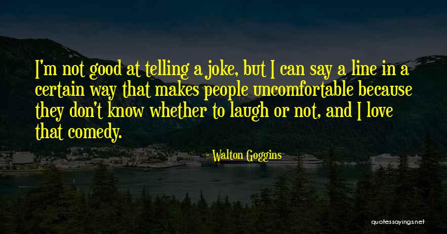 Gilbeys Wines Quotes By Walton Goggins Gilbeys Wines Quotes By Walton Goggins
