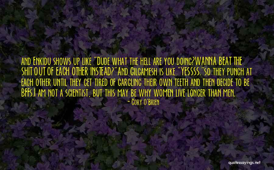 Gilgamesh Enkidu Quotes By Cory O'Brien Gilgamesh Enkidu Quotes By Cory O'Brien