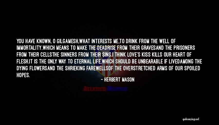 Gilgamesh Immortality Quotes By Herbert Mason Gilgamesh Immortality Quotes By Herbert Mason