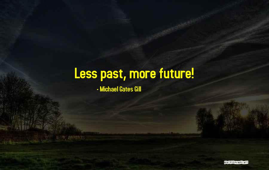 Gill Quotes By Michael Gates Gill Gill Quotes By Michael Gates Gill