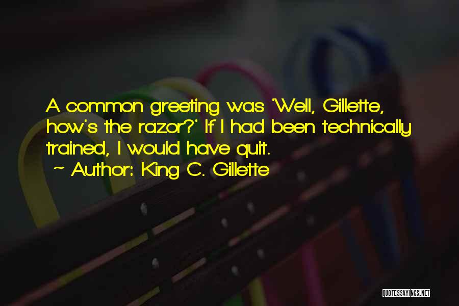 Gillette Quotes By King C. Gillette