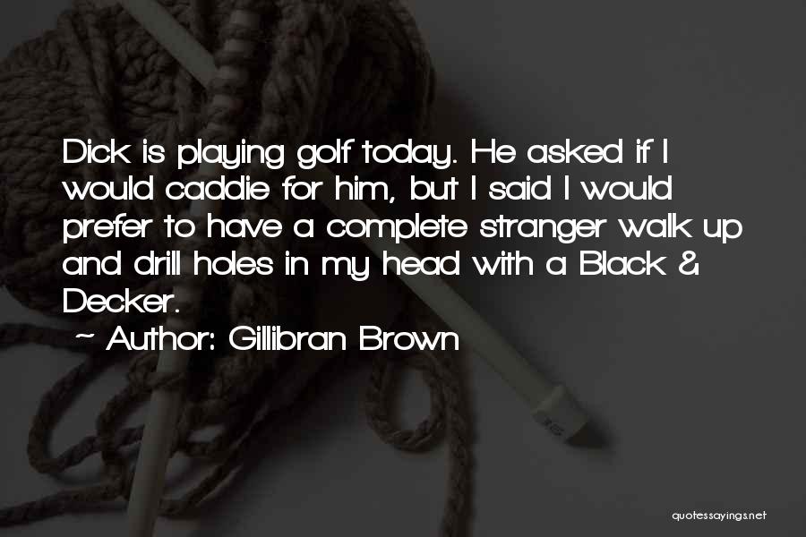 Gillibran Brown Quotes 800573