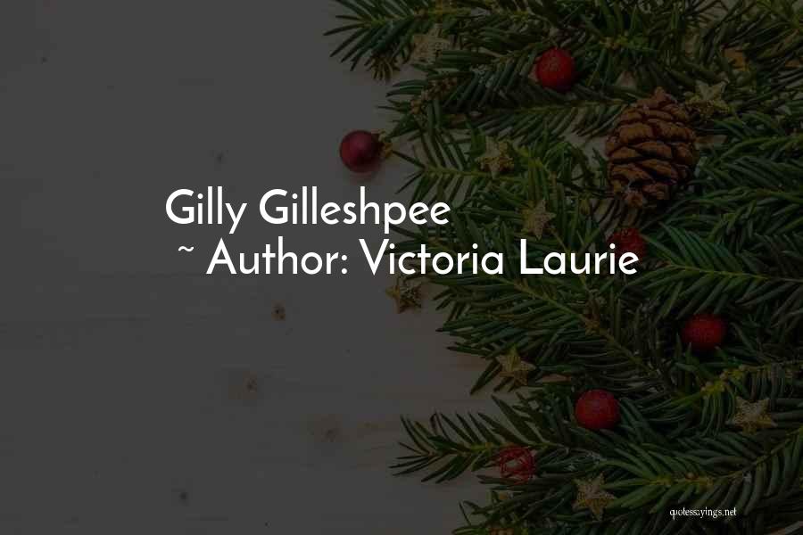 Gilly Quotes By Victoria Laurie